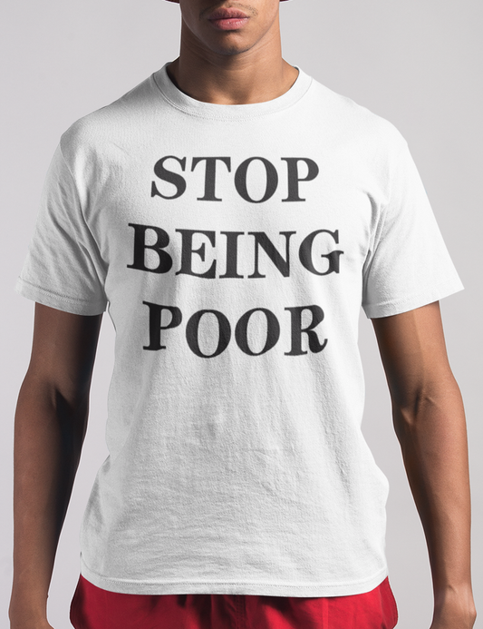 Stop Being Poor | T-Shirt OniTakai