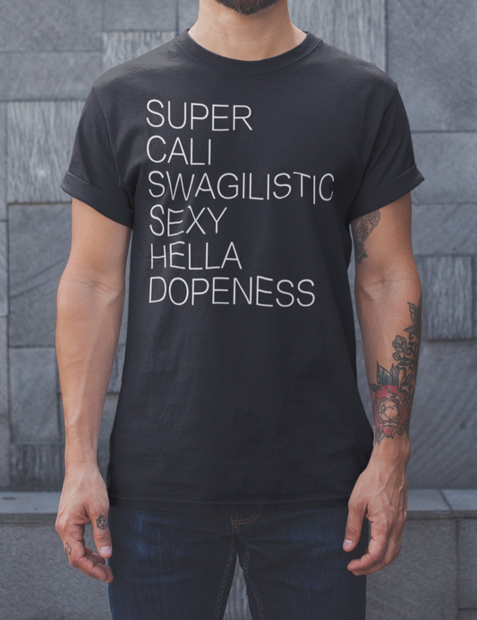 Super Cali Swagilistic Sexy Hella Dopeness | T-Shirt OniTakai