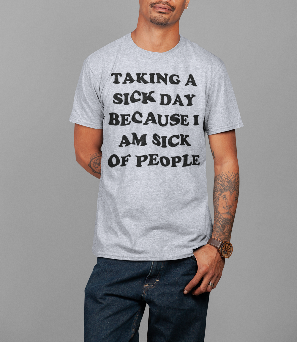 Taking A Sick Day Because I Am Sick Of People | T-Shirt OniTakai