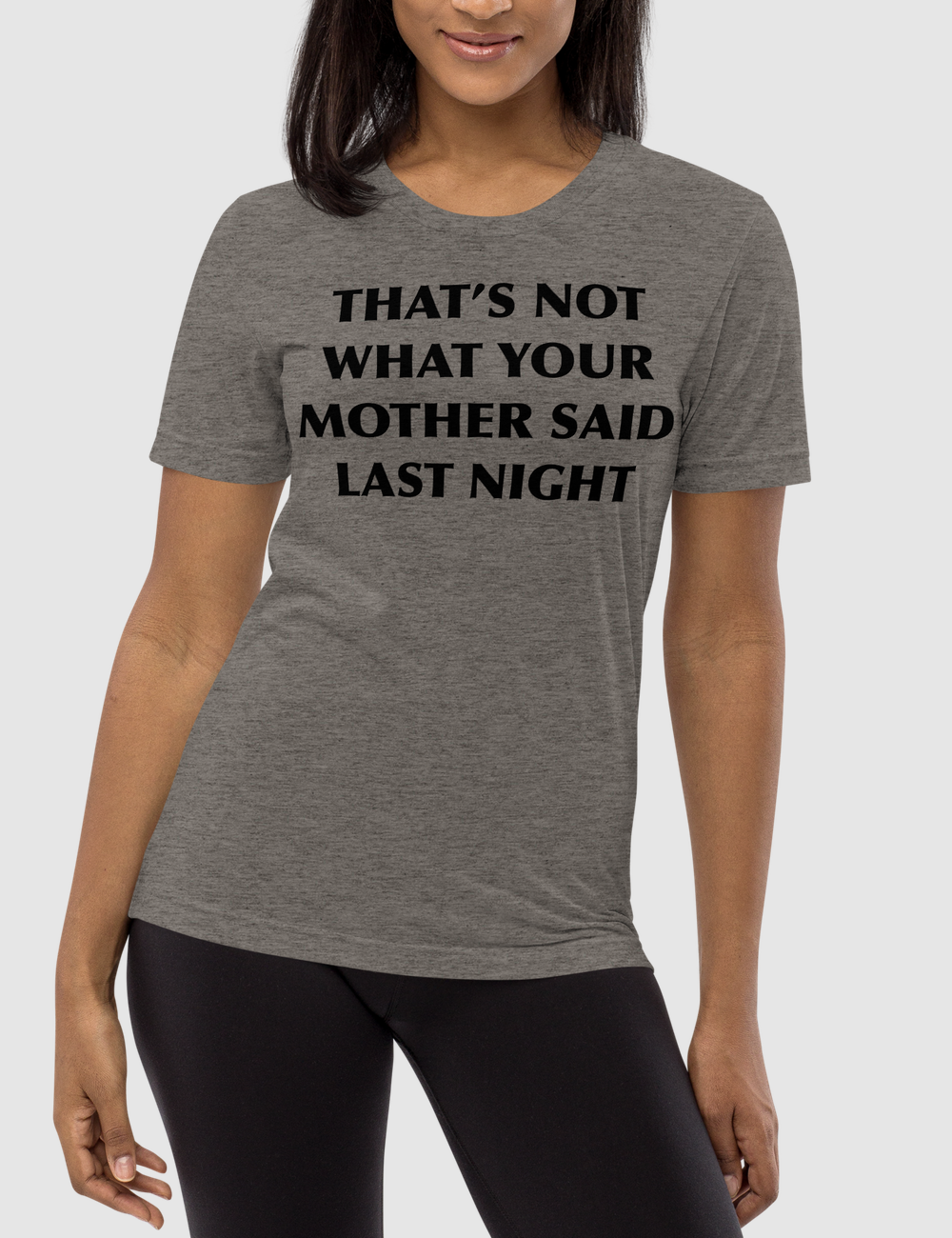 That's Not What Your Mother Said Last Night | Tri-Blend T-Shirt OniTakai
