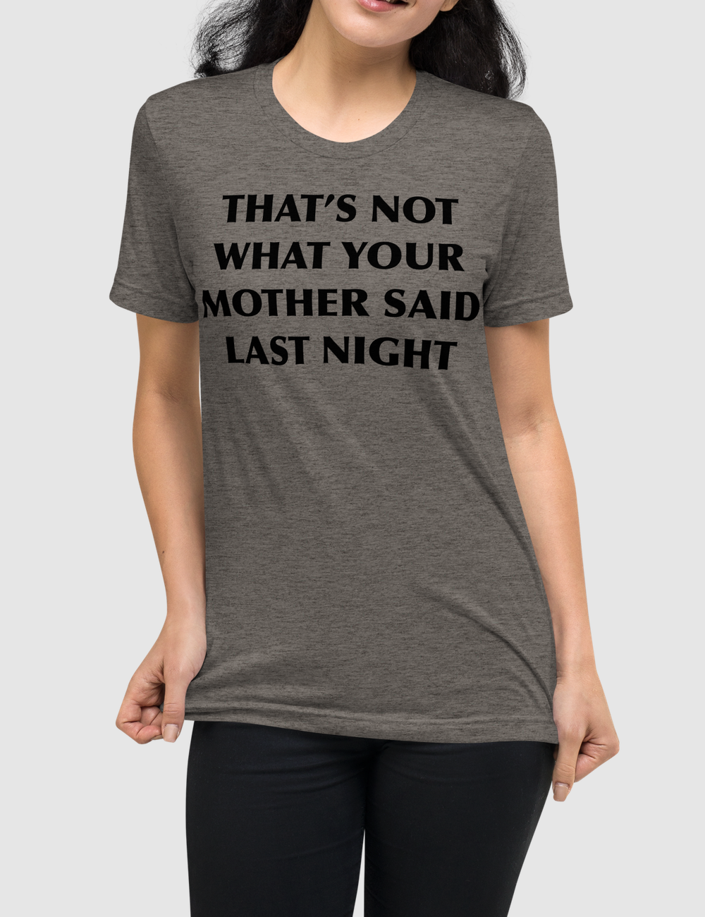 That's Not What Your Mother Said Last Night | Tri-Blend T-Shirt OniTakai