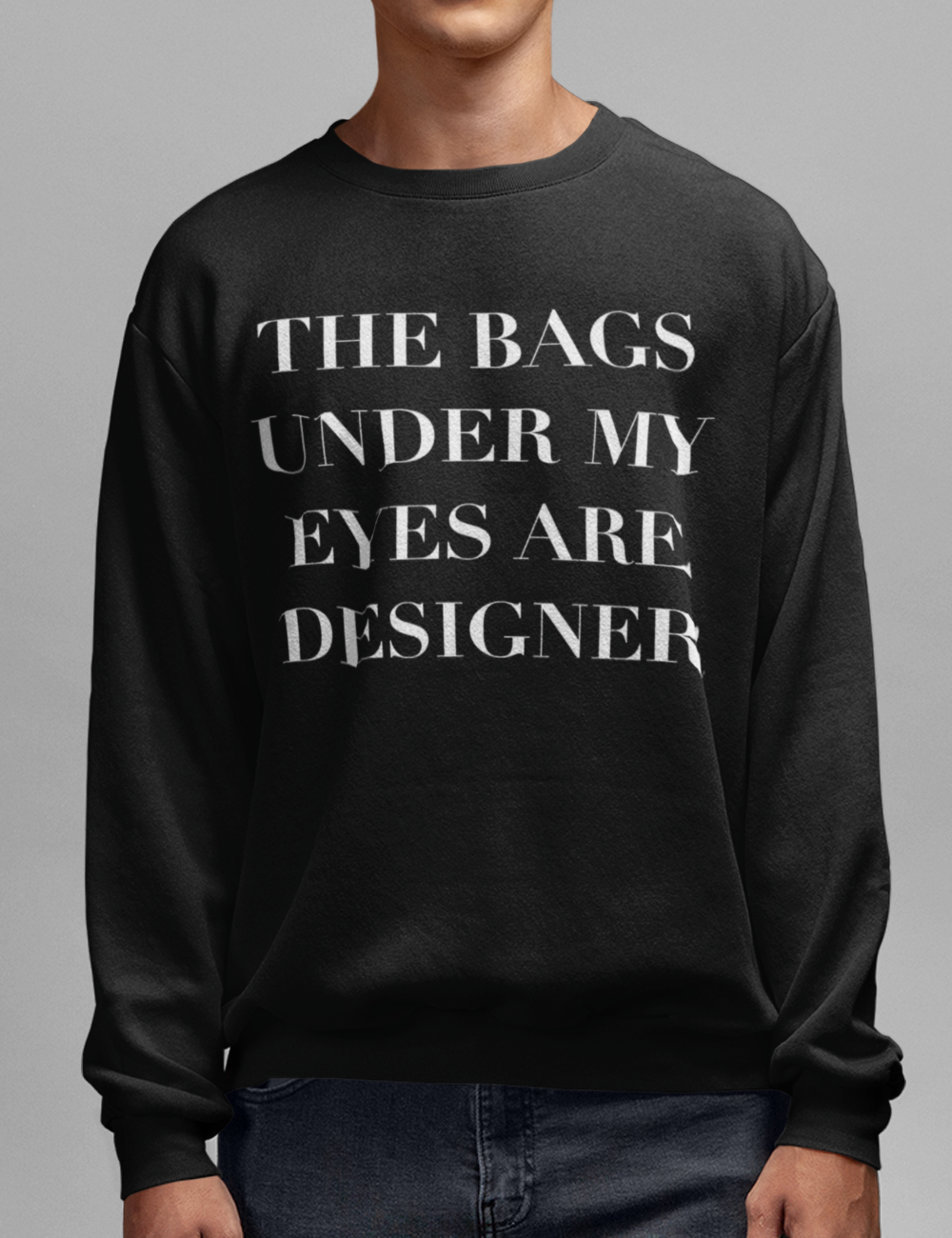 The Bags Under My Eyes Are Designer Crewneck Sweatshirt OniTakai