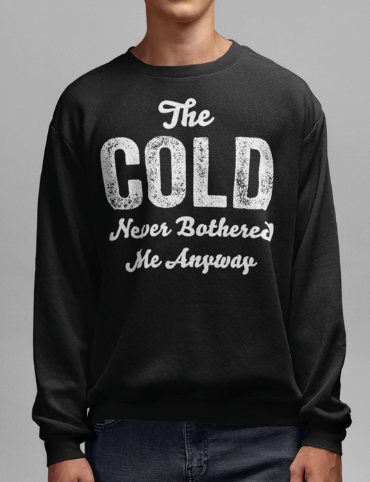 The Cold Never Bothered Me Anyway | Crewneck Sweatshirt OniTakai