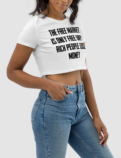 The Free Market Is Only Free Until The Rich Lose Money | Women's Crop Top T-Shirt OniTakai