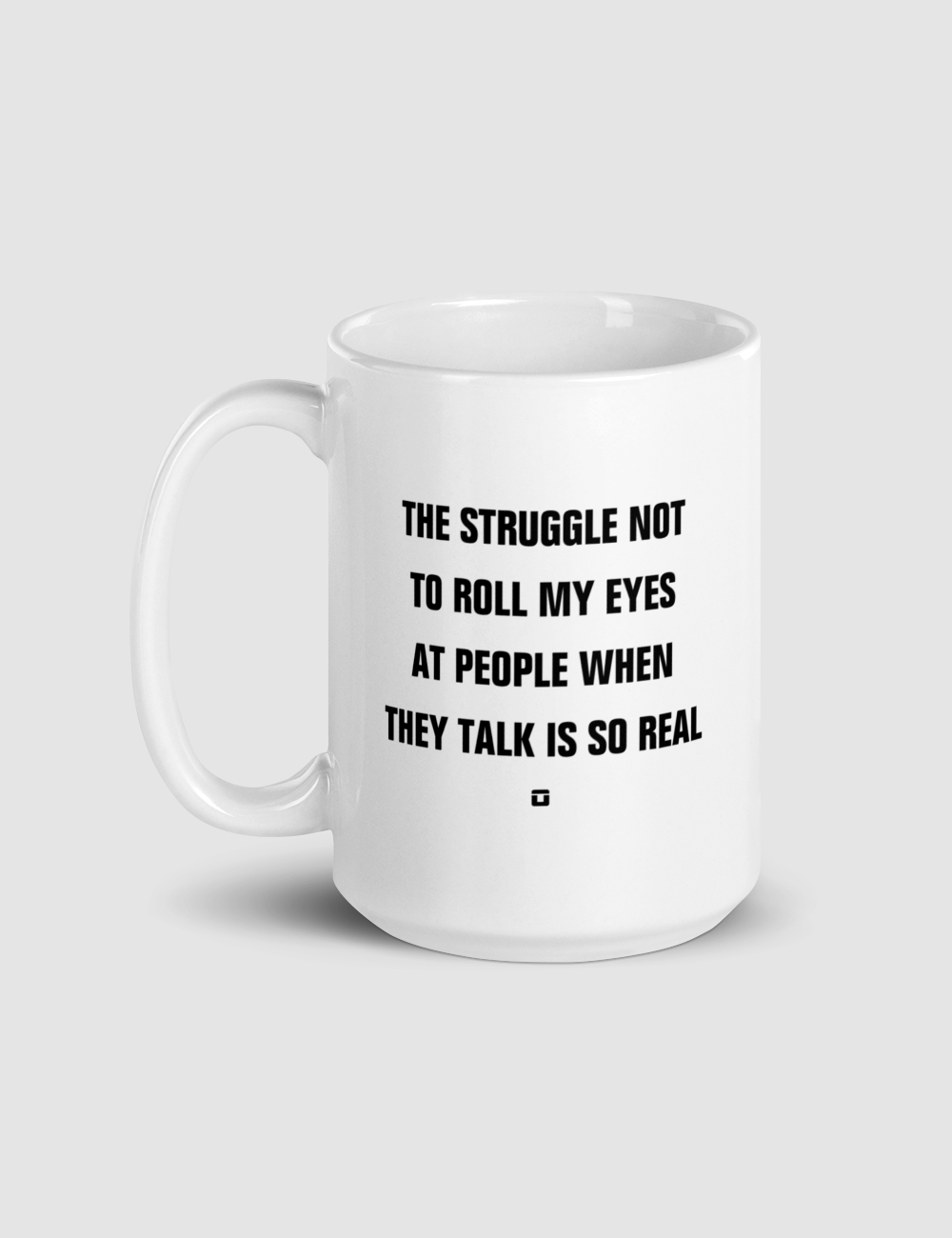 The Struggle Not To Roll My Eyes | Classic Mug OniTakai