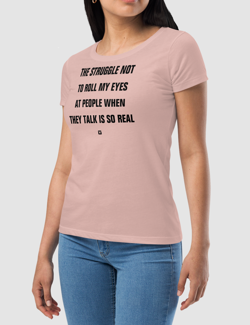 The Struggle Not To Roll My Eyes | Women's Fitted T-Shirt OniTakai