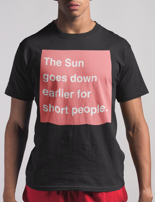 The Sun Goes Down Earlier For Short People | T-Shirt OniTakai