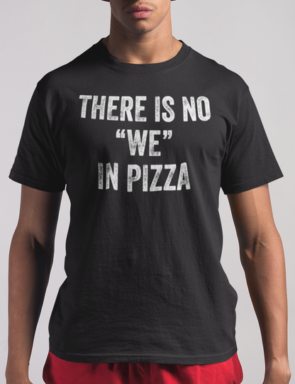 There Is No We In Pizza | T-Shirt OniTakai