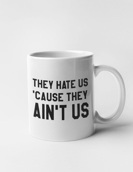 They Hate Us 'Cause They Ain't Us | Classic Mug OniTakai