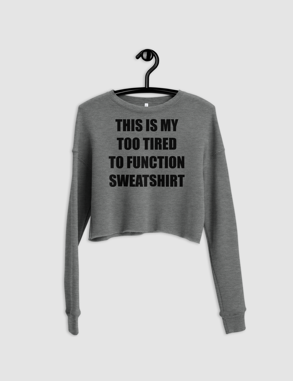 This Is My Too Tired To Function Sweatshirt Crop Sweatshirt OniTakai