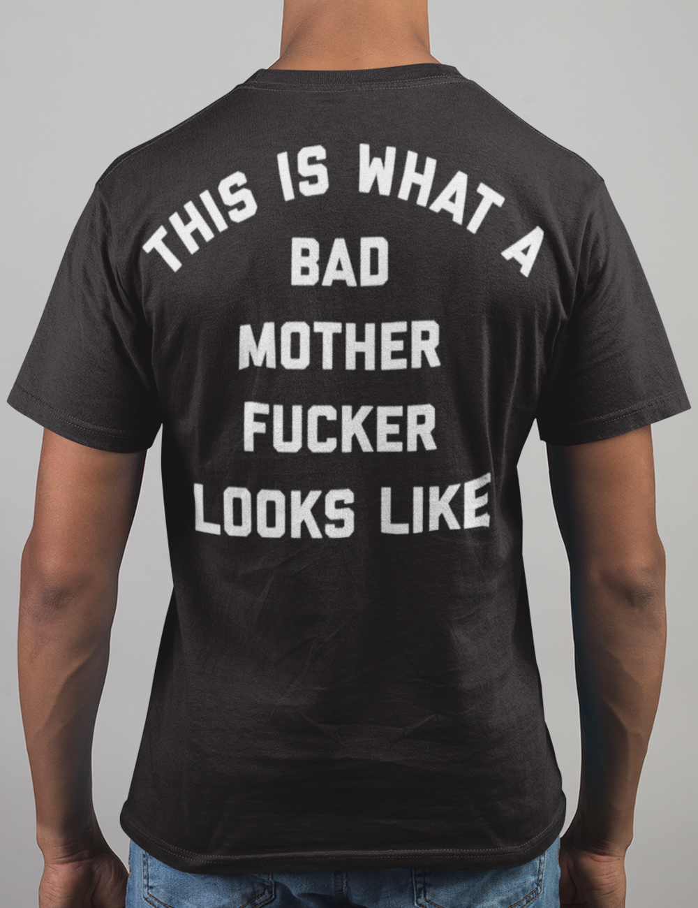 This Is What A Bad Mother Fucker Looks Like | Back Print T-Shirt OniTakai