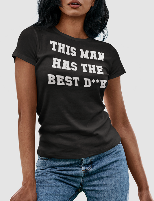 This Man Has The Best D**K | Women's Fitted T-Shirt OniTakai