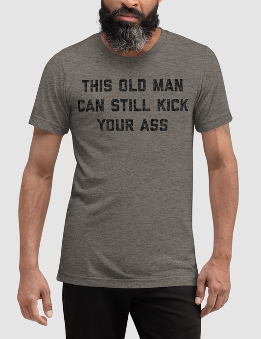 This Old Man Can Still Kick Your Ass | Tri-Blend T-Shirt OniTakai