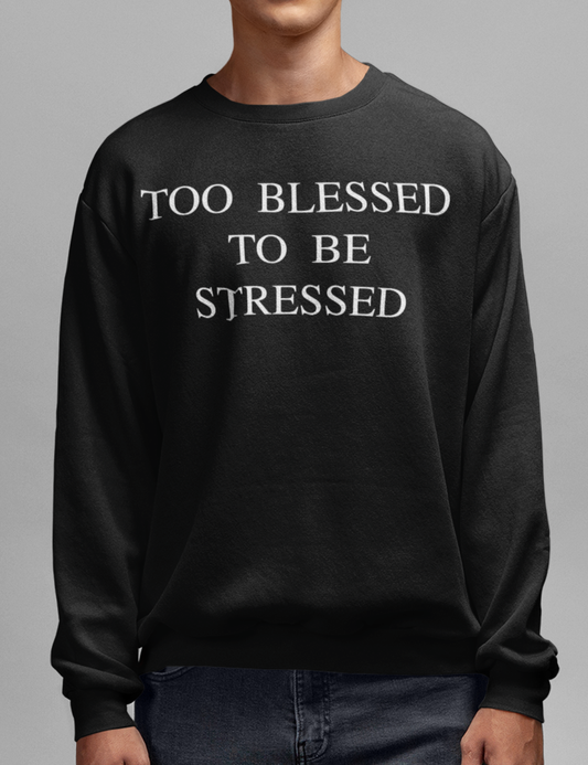 Too Blessed To Be Stressed | Crewneck Sweatshirt OniTakai