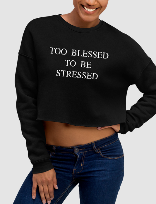 Too Blessed To Be Stressed Crop Sweatshirt OniTakai