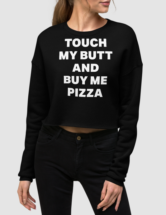 Touch My Butt And Buy Me Pizza | Crop Sweatshirt OniTakai