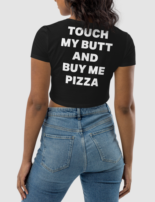 Touch My Butt And Buy Me Pizza | Women's Back Print Crop Top T-Shirt OniTakai