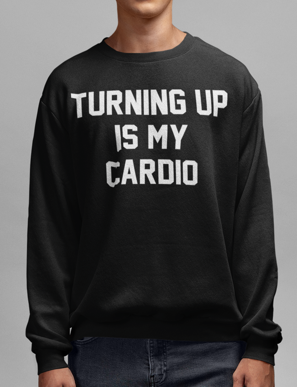 Turning Up Is My Cardio Crewneck Sweatshirt OniTakai