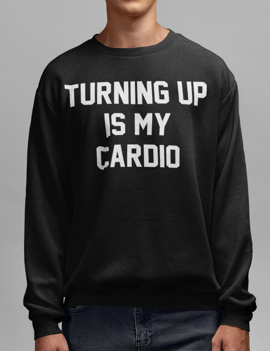 Turning Up Is My Cardio Crewneck Sweatshirt OniTakai