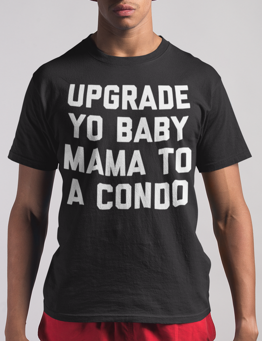 Upgrade Yo Baby Mama To A Condo T-Shirt OniTakai