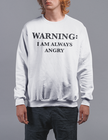 Warning I Am Always Angry | Crewneck Sweatshirt OniTakai