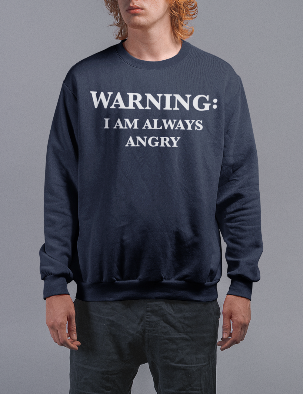 Warning I Am Always Angry | Crewneck Sweatshirt OniTakai