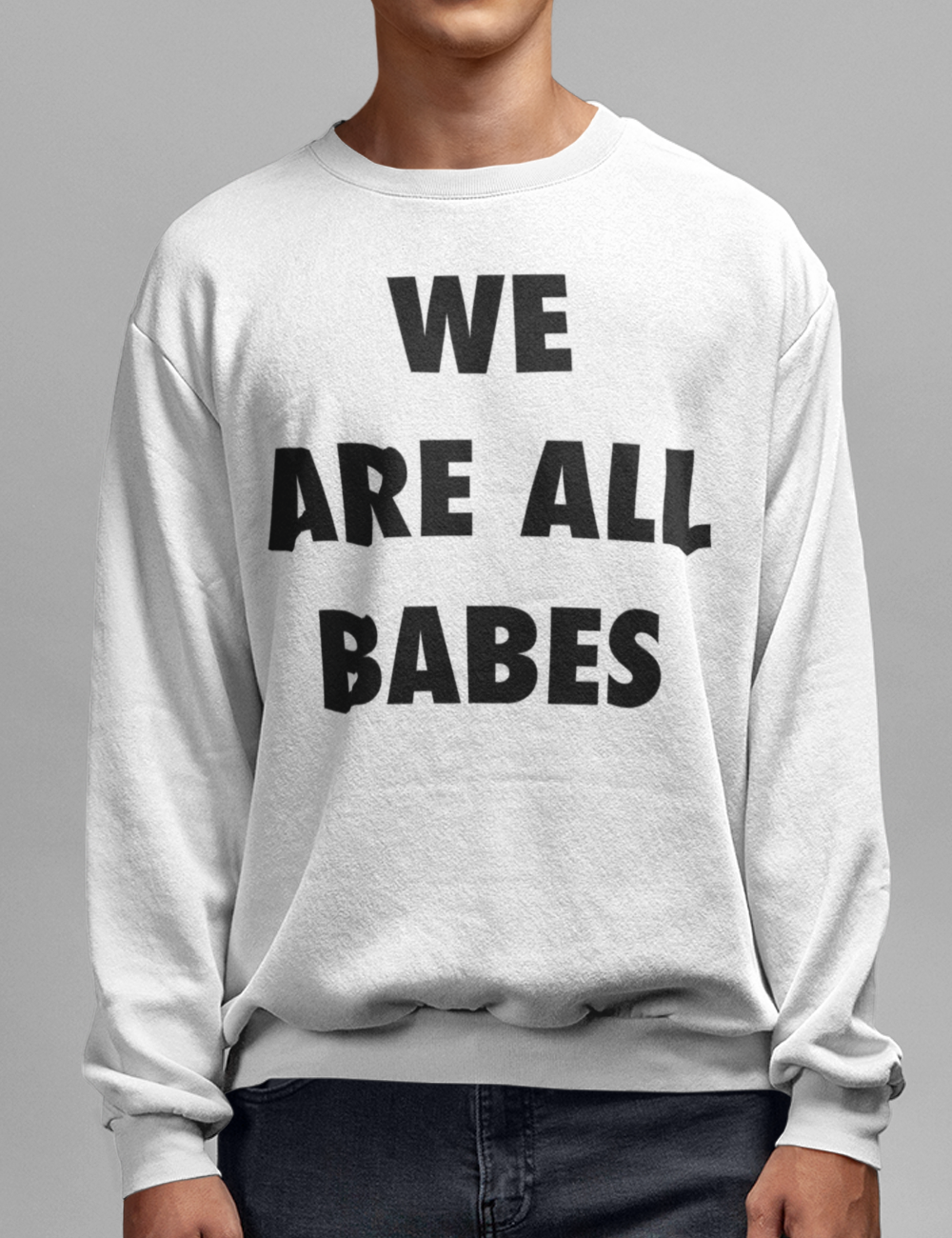We Are All Babes | Crewneck Sweatshirt OniTakai