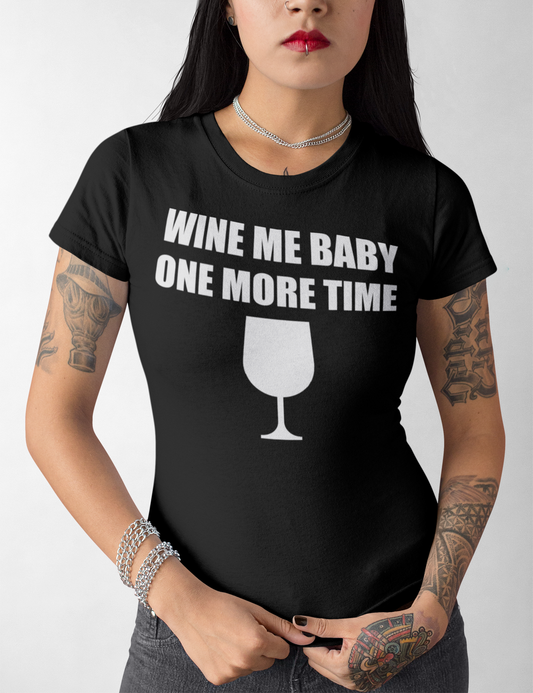Wine Me Baby One More Time | Women's Style T-Shirt OniTakai