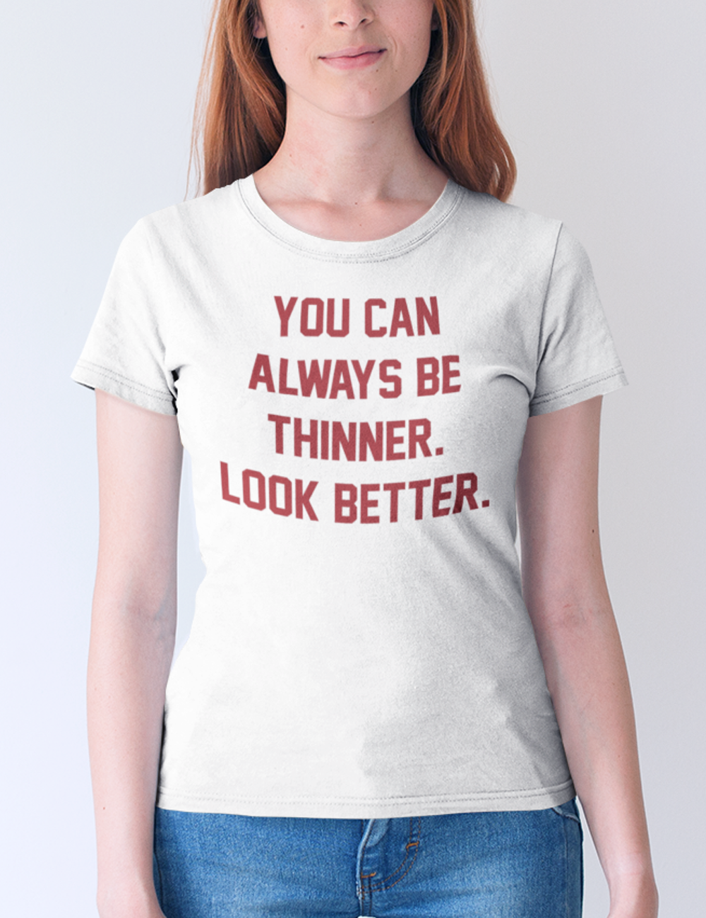 You Can Always Be Thinner Look Better Women's Classic T-Shirt OniTakai