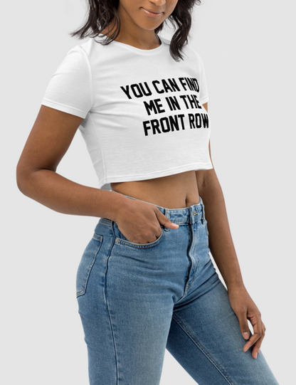 You Can Find Me In The Front Row | Women's Crop Top T-Shirt OniTakai