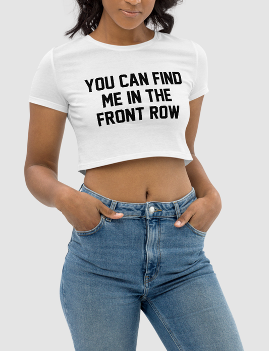 You Can Find Me In The Front Row | Women's Crop Top T-Shirt OniTakai