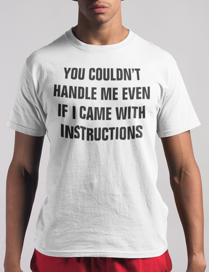 You Couldn't Handle Me Even If I Came With Instructions | T-Shirt OniTakai
