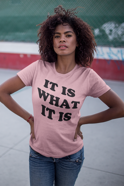 It Is What It Is Women's Soft Jersey T-Shirt