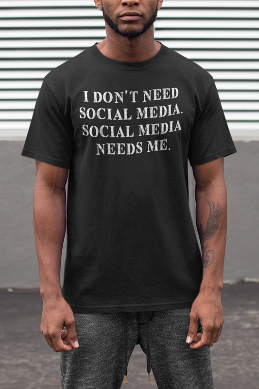 I Don't Need Social Media Social Media Needs Me Men's Classic T-Shirt
