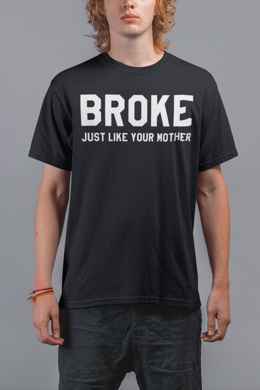 Broke Just Like Your Mother Men's Classic T-Shirt