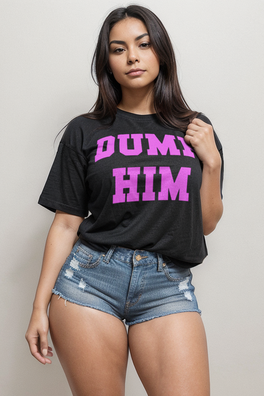 Dump Him Women's Casual T-Shirt