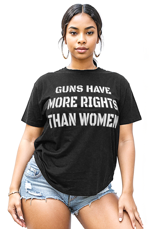Guns Have More Rights Than Women Women's Casual T-Shirt