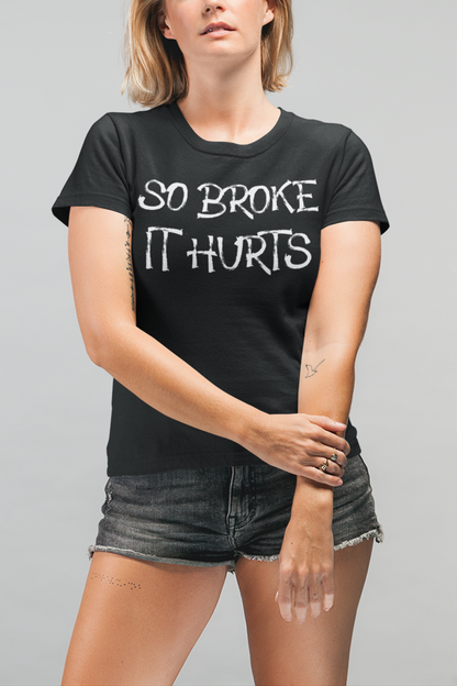 So Broke It Hurts Women's Classic T-Shirt