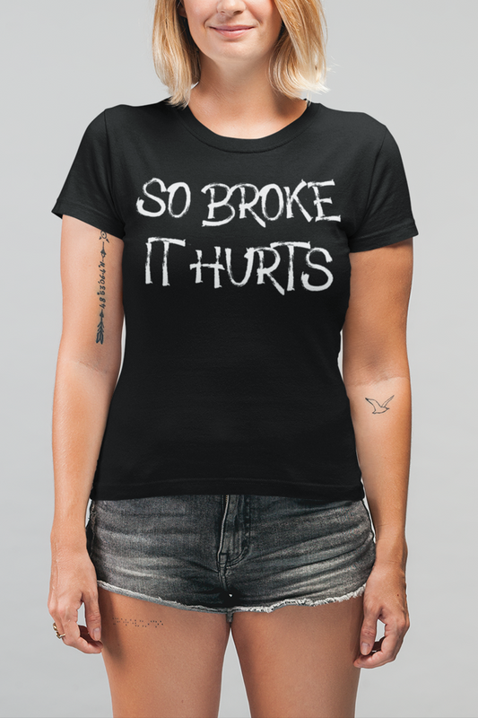 So Broke It Hurts Women's Classic T-Shirt