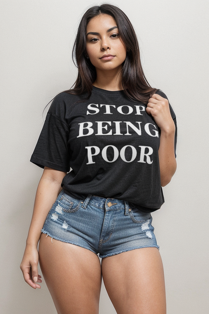 Stop Being Poor Women's Casual T-Shirt