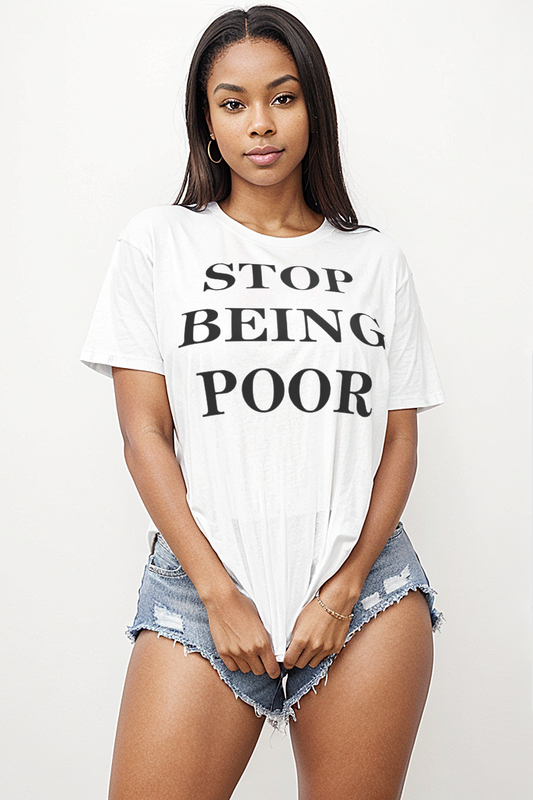 Stop Being Poor Women's Casual T-Shirt