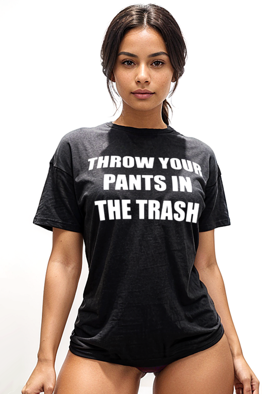 Throw Your Pants In The Trash Women's Casual T-Shirt