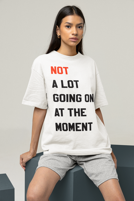 Not A Lot Going On At The Moment Original Women's Casual T-Shirt