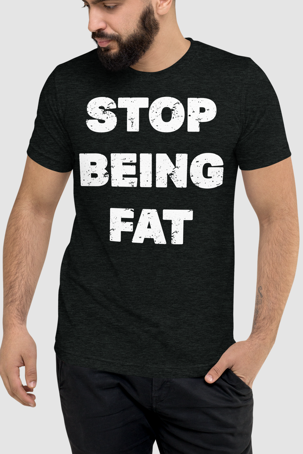 Stop Being Fat Men's Tri-Blend T-Shirt