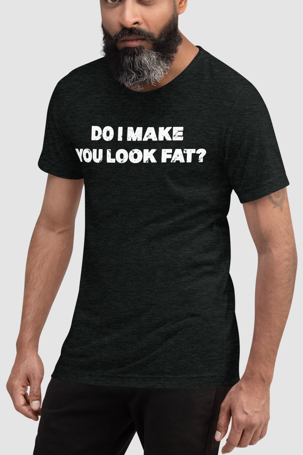 Do I Make You Look Fat? Men's Tri-Blend T-Shirt