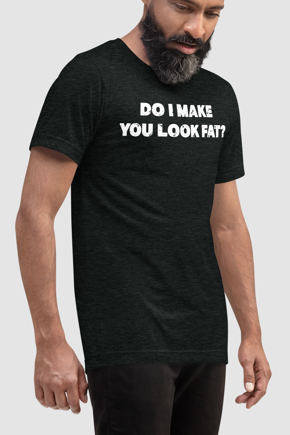 Do I Make You Look Fat? Men's Tri-Blend T-Shirt