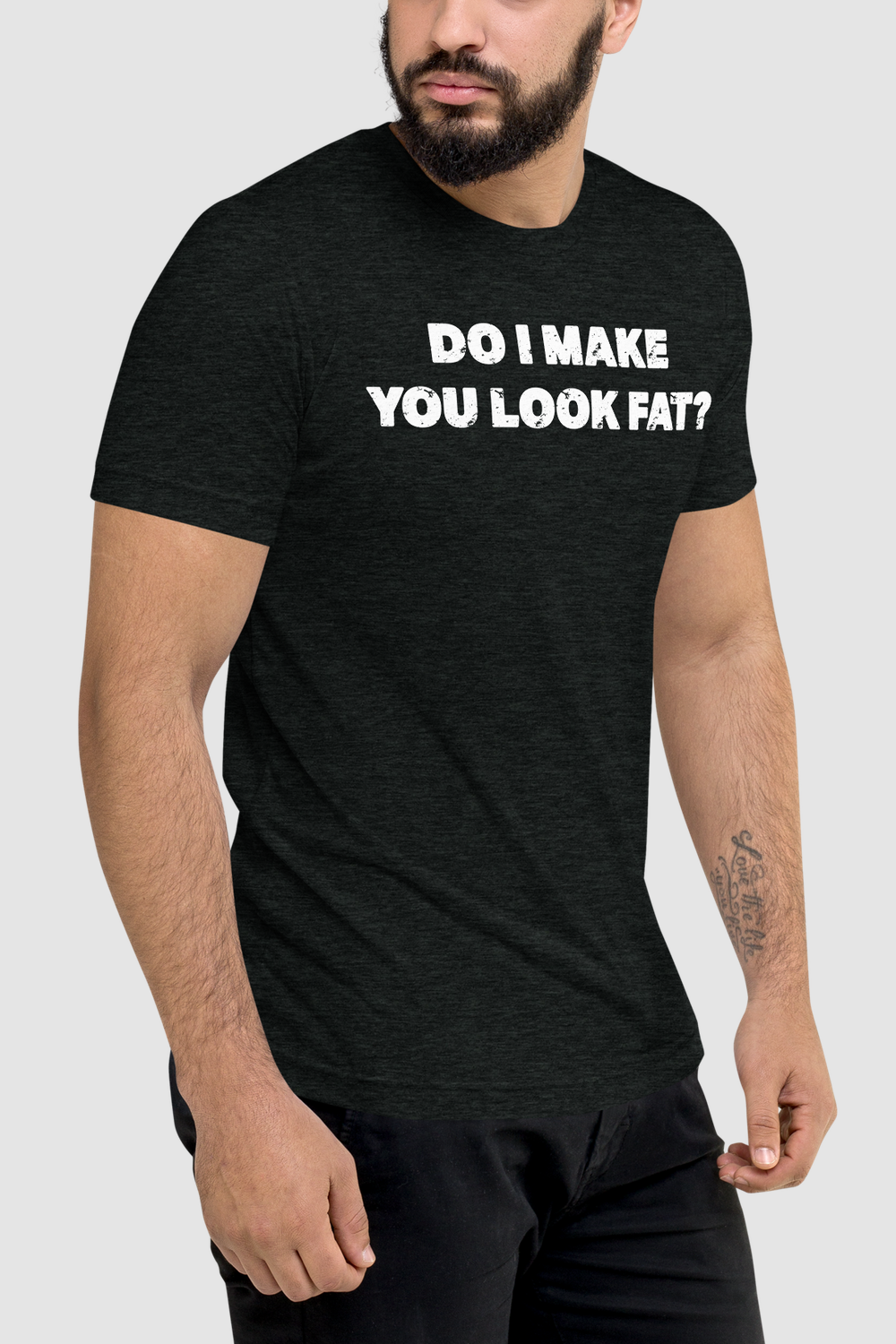 Do I Make You Look Fat? Men's Tri-Blend T-Shirt