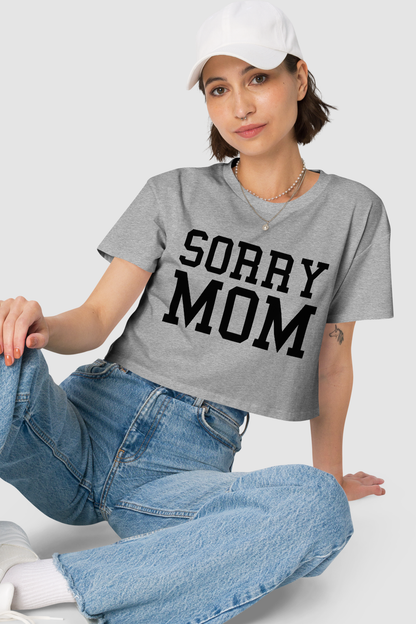 Sorry Mom Women's Relaxed Crop Top T-Shirt