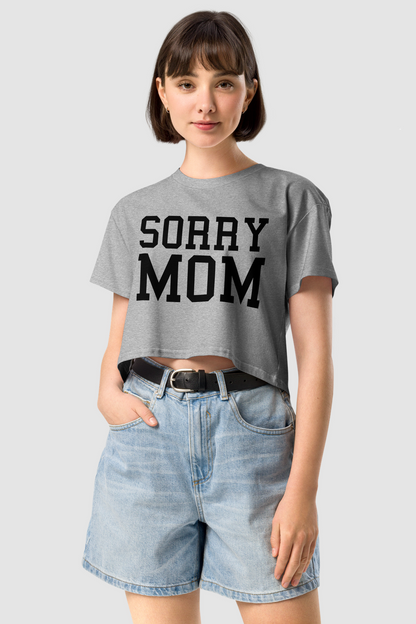 Sorry Mom Women's Relaxed Crop Top T-Shirt