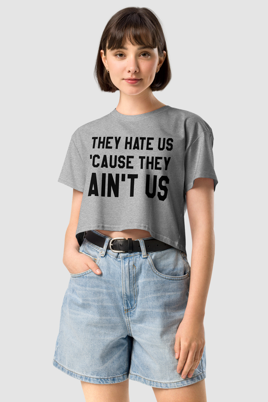 They Hate Us 'Cause They Ain't Us Women's Relaxed Crop Top T-Shirt